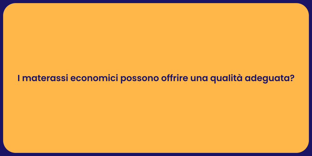 I materassi economici possono offrire una qualità adeguata?
