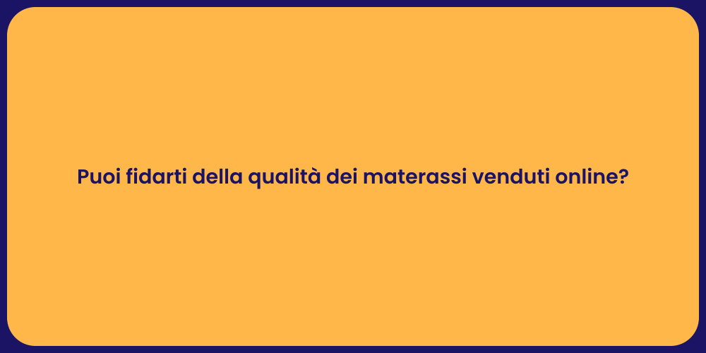 Puoi fidarti della qualità dei materassi venduti online?