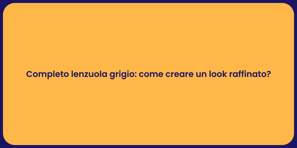 Completo lenzuola grigio: come creare un look raffinato?