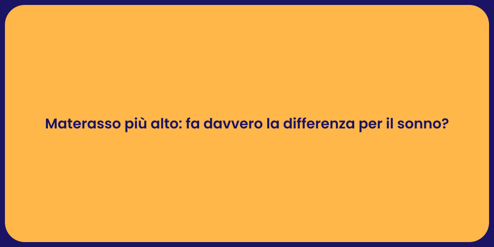 Materasso più alto: fa davvero la differenza per il sonno?