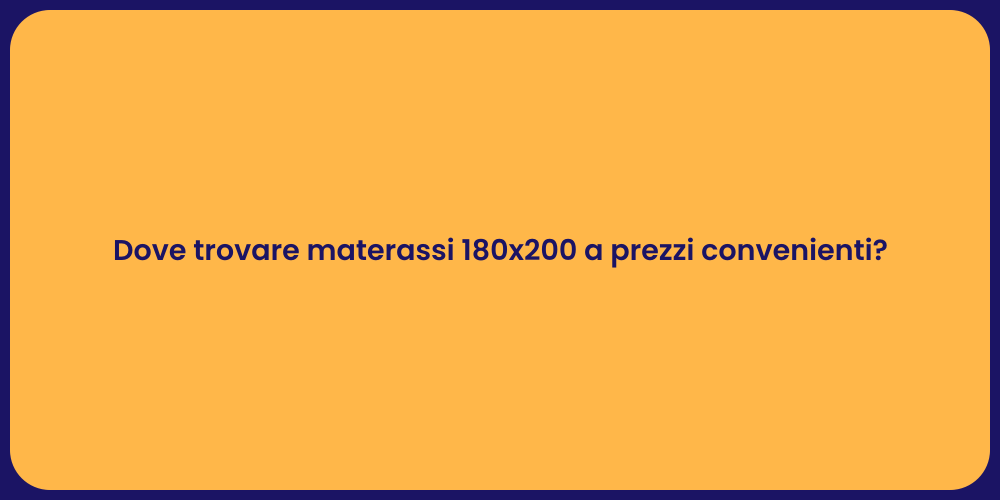 Dove trovare materassi 180x200 a prezzi convenienti?