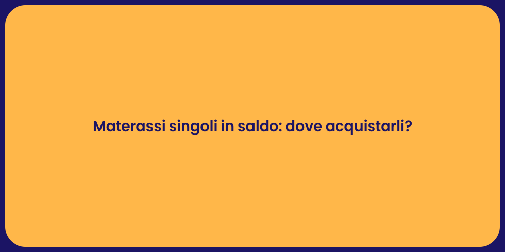 Materassi singoli in saldo: dove acquistarli?