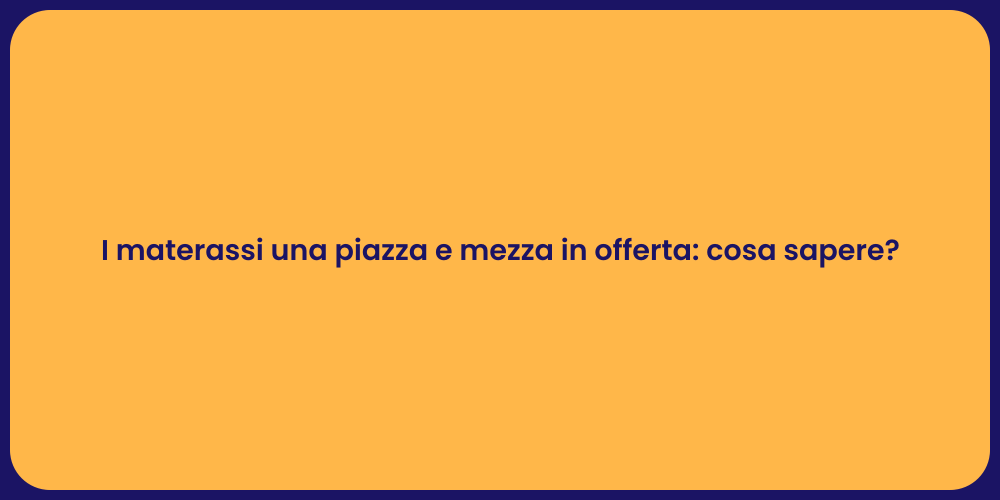 I materassi una piazza e mezza in offerta: cosa sapere?