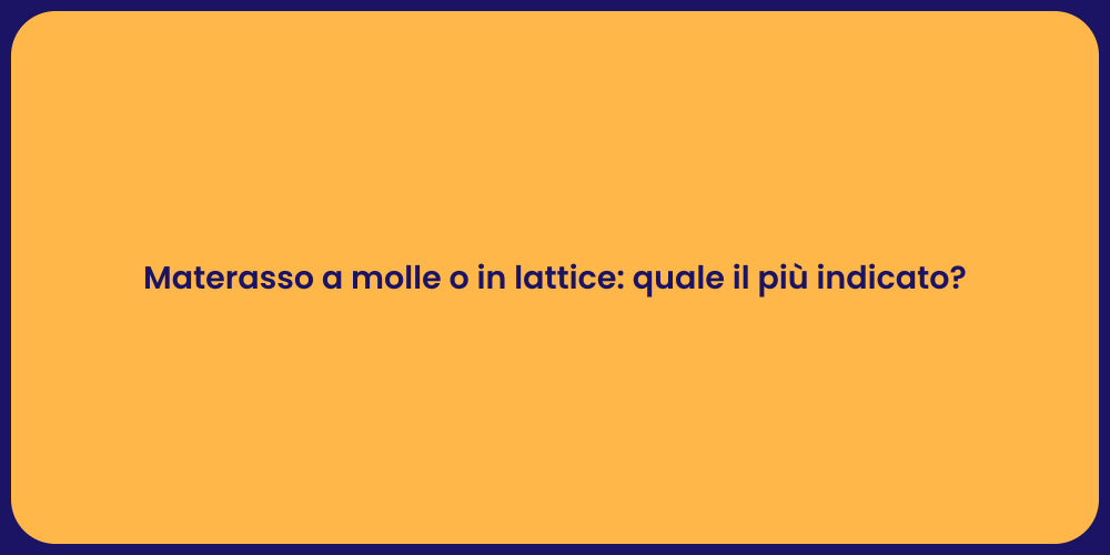 Materasso a molle o in lattice: quale il più indicato?