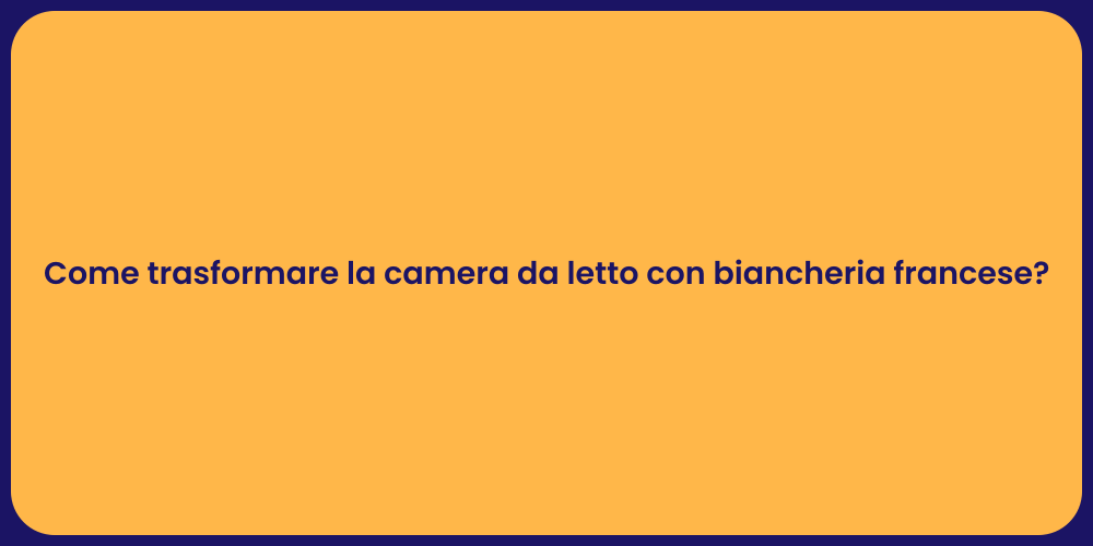 Come trasformare la camera da letto con biancheria francese?