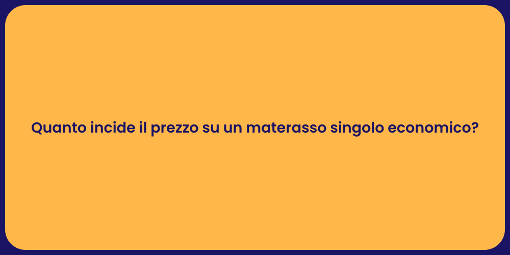 Quanto incide il prezzo su un materasso singolo economico?