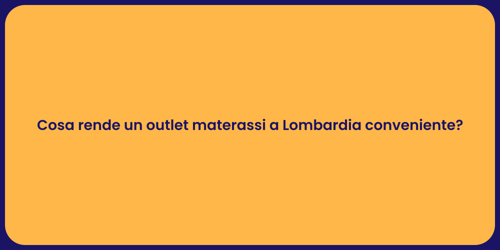 Cosa rende un outlet materassi a Lombardia conveniente?