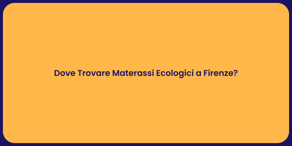 Dove Trovare Materassi Ecologici a Firenze?