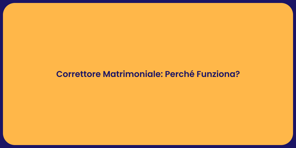 Correttore Matrimoniale: Perché Funziona?