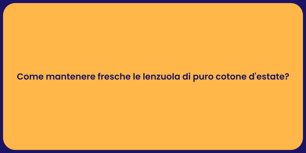 Come mantenere fresche le lenzuola di puro cotone d'estate?