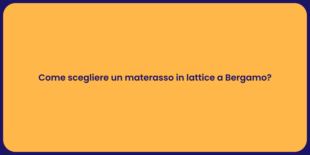 Come scegliere un materasso in lattice a Bergamo?