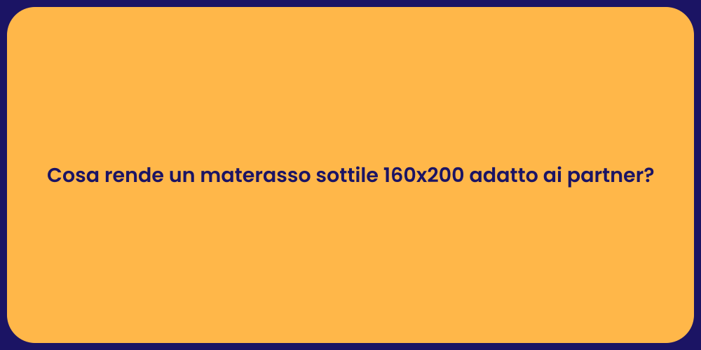 Cosa rende un materasso sottile 160x200 adatto ai partner?
