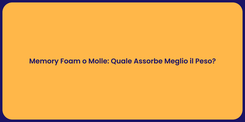 Memory Foam o Molle: Quale Assorbe Meglio il Peso?