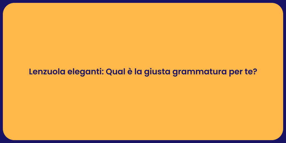 Lenzuola eleganti: Qual è la giusta grammatura per te?