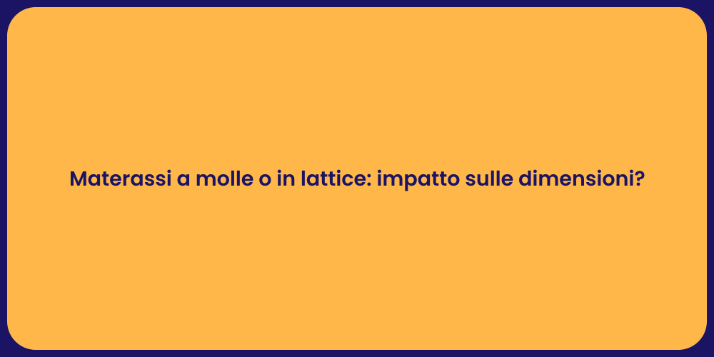 Materassi a molle o in lattice: impatto sulle dimensioni?