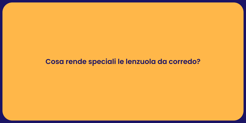 Cosa rende speciali le lenzuola da corredo?