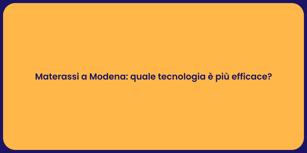 Materassi a Modena: quale tecnologia è più efficace?