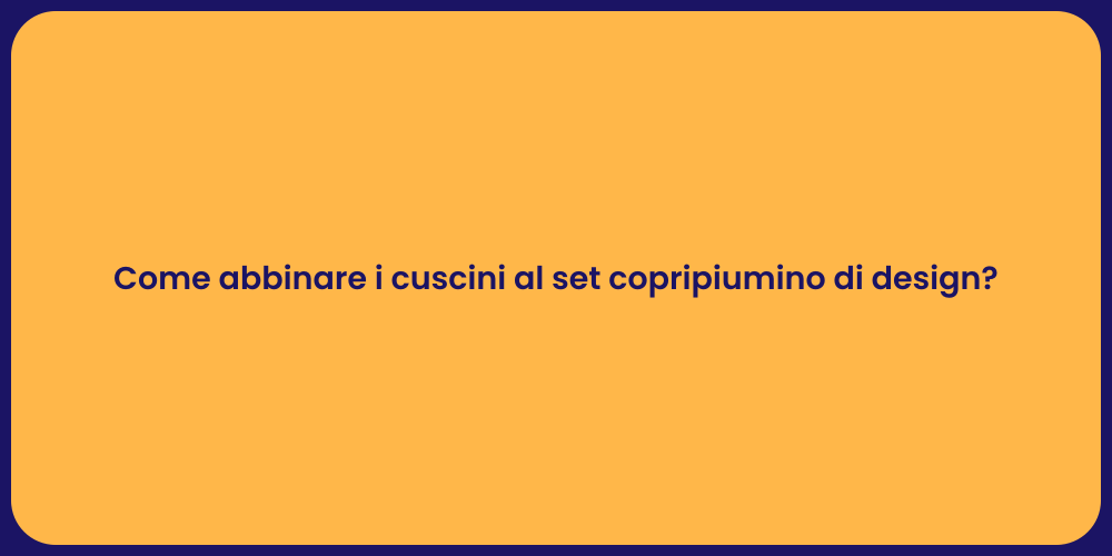 Come abbinare i cuscini al set copripiumino di design?