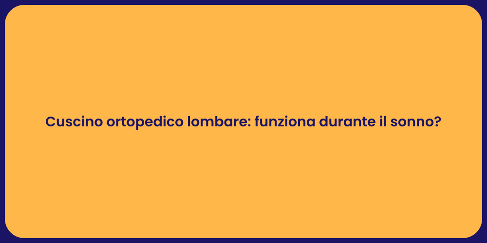 Cuscino ortopedico lombare: funziona durante il sonno?