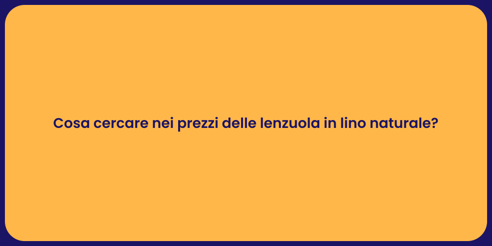 Cosa cercare nei prezzi delle lenzuola in lino naturale?