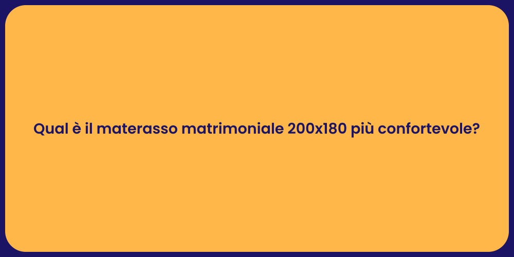 Qual è il materasso matrimoniale 200x180 più confortevole?