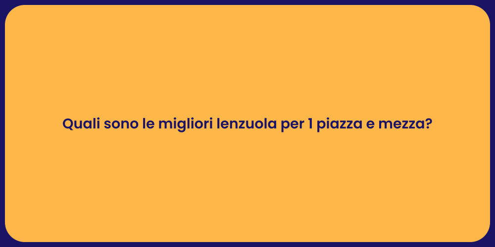 Quali sono le migliori lenzuola per 1 piazza e mezza?