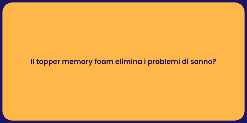 Il topper memory foam elimina i problemi di sonno?