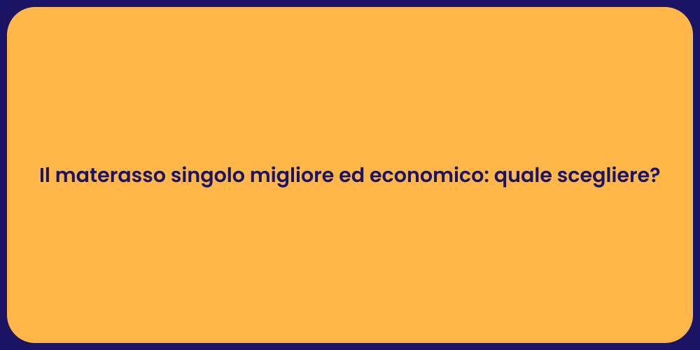 Il materasso singolo migliore ed economico: quale scegliere?