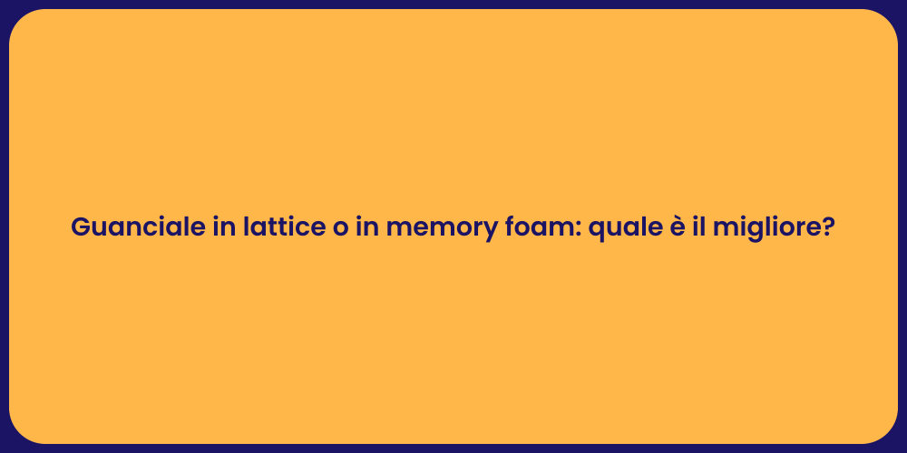 Guanciale in lattice o in memory foam: quale è il migliore?