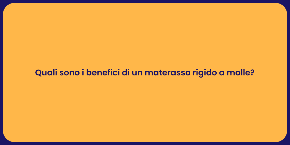 Quali sono i benefici di un materasso rigido a molle?