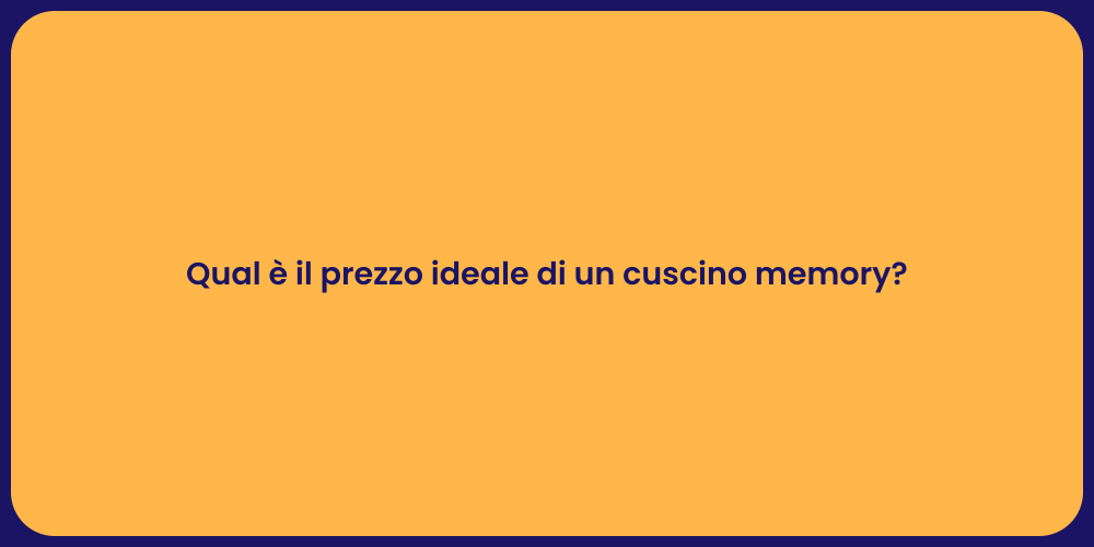 Qual è il prezzo ideale di un cuscino memory?