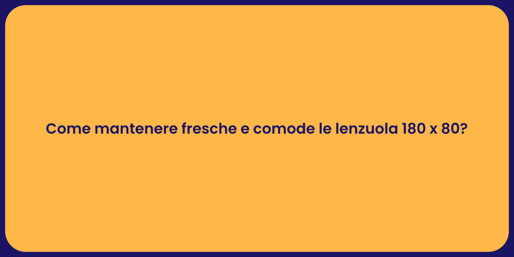 Come mantenere fresche e comode le lenzuola 180 x 80?