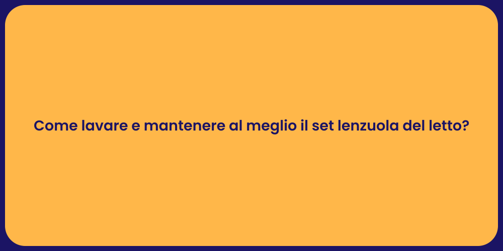 Come lavare e mantenere al meglio il set lenzuola del letto?