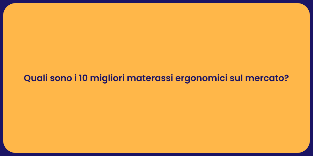 Quali sono i 10 migliori materassi ergonomici sul mercato?