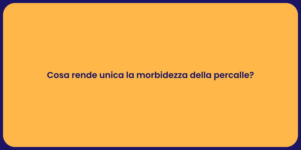 Cosa rende unica la morbidezza della percalle?