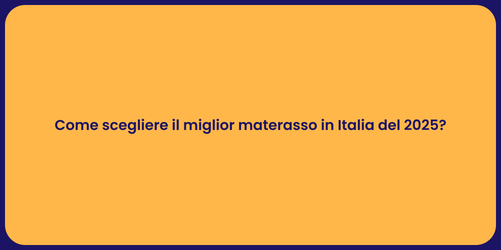 Come scegliere il miglior materasso in Italia del 2025?