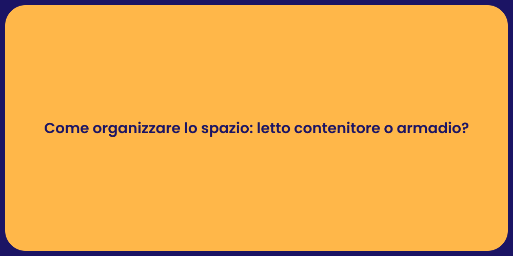Come organizzare lo spazio: letto contenitore o armadio?