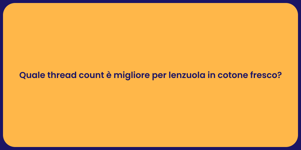 Quale thread count è migliore per lenzuola in cotone fresco?