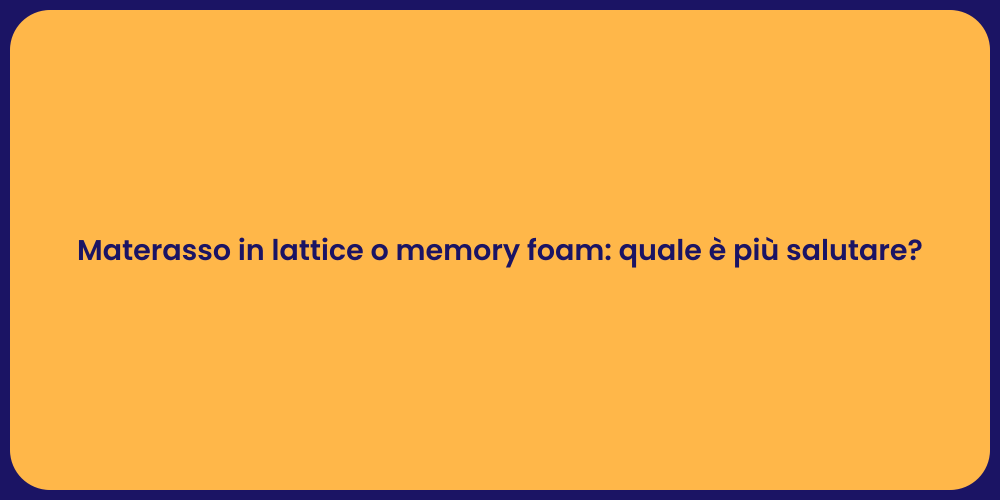 Materasso in lattice o memory foam: quale è più salutare?