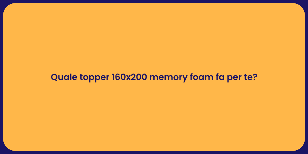 Quale topper 160x200 memory foam fa per te?