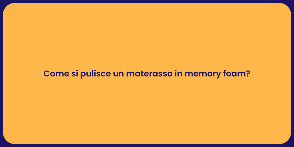 Come si pulisce un materasso in memory foam?