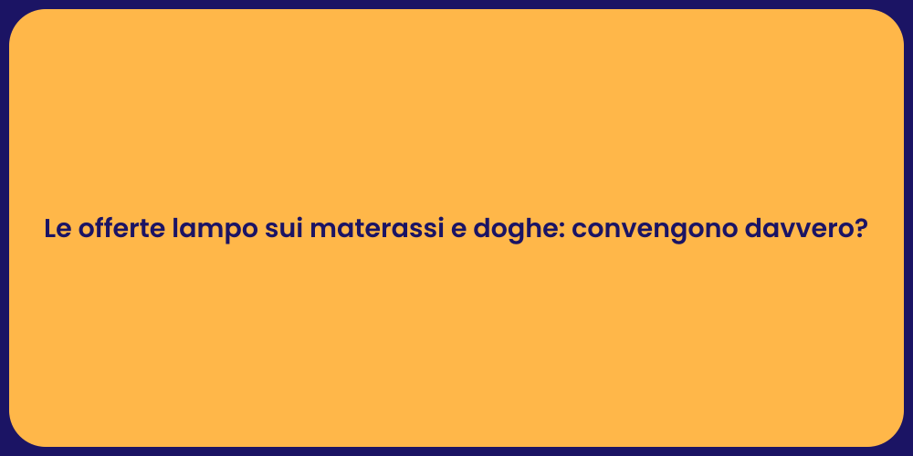 Le offerte lampo sui materassi e doghe: convengono davvero?