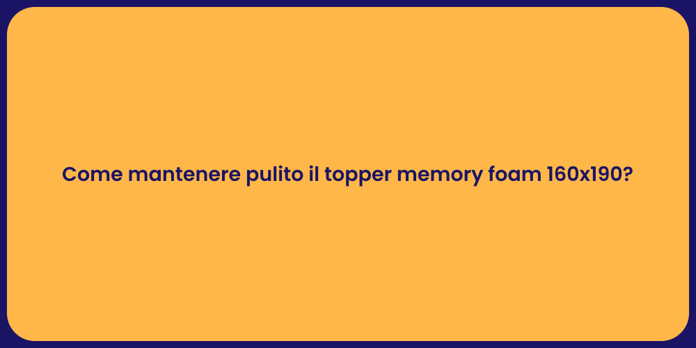 Come mantenere pulito il topper memory foam 160x190?