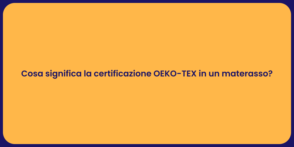 Cosa significa la certificazione OEKO-TEX in un materasso?