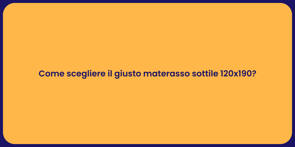Come scegliere il giusto materasso sottile 120x190?