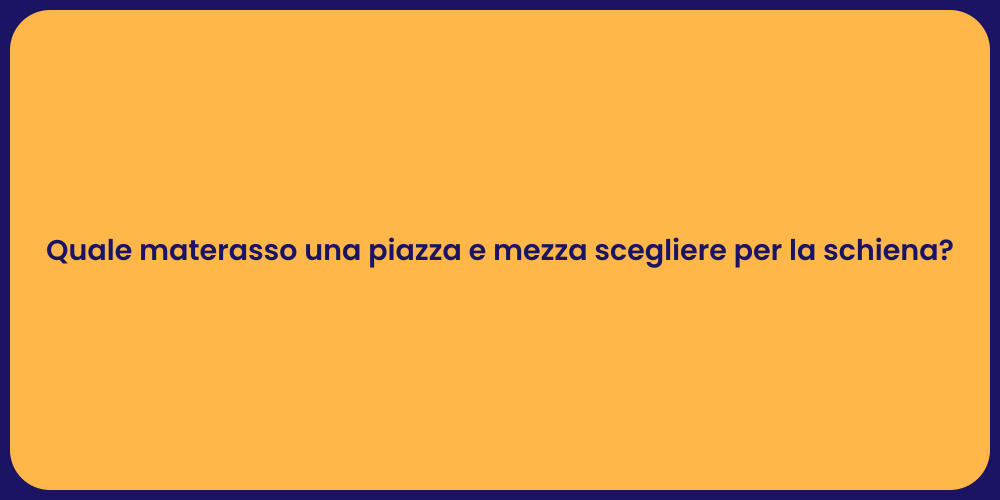 Quale materasso una piazza e mezza scegliere per la schiena?