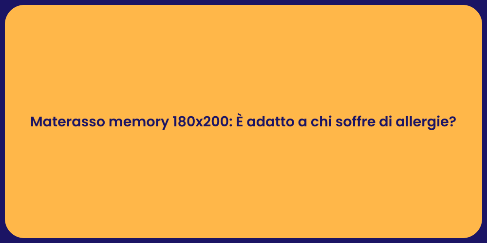 Materasso memory 180x200: È adatto a chi soffre di allergie?