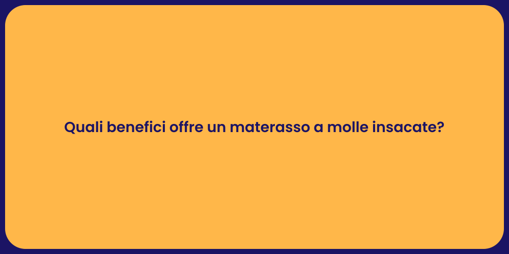 Quali benefici offre un materasso a molle insacate?