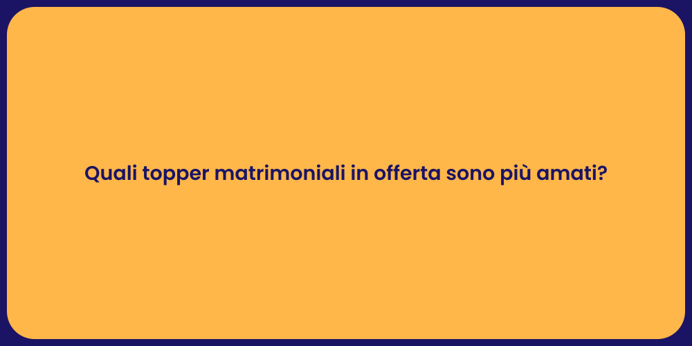 Quali topper matrimoniali in offerta sono più amati?