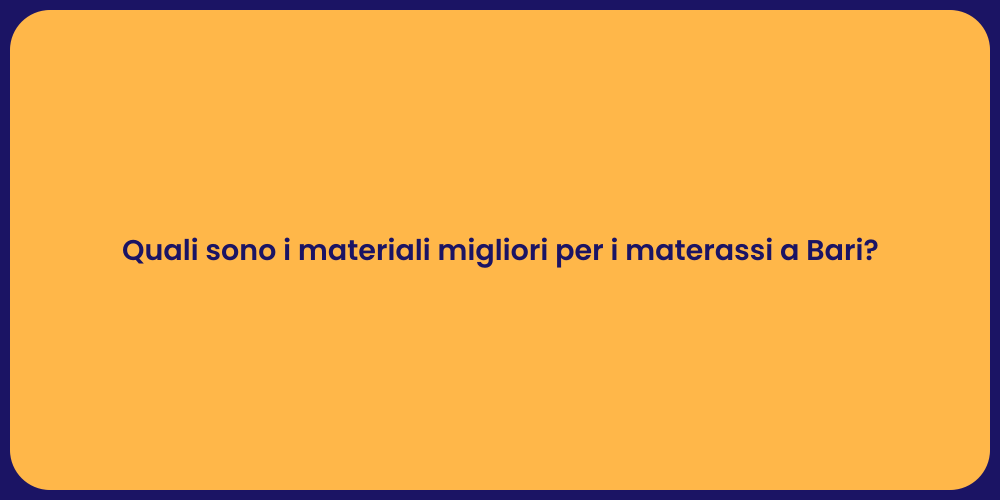 Quali sono i materiali migliori per i materassi a Bari?
